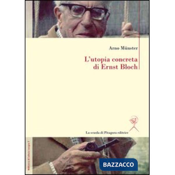 Utopia concreta di Ernst Bloch. Una biografia (L')