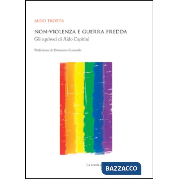 Non-violenza e guerra fredda. Gli equivoci di Aldo Capitini