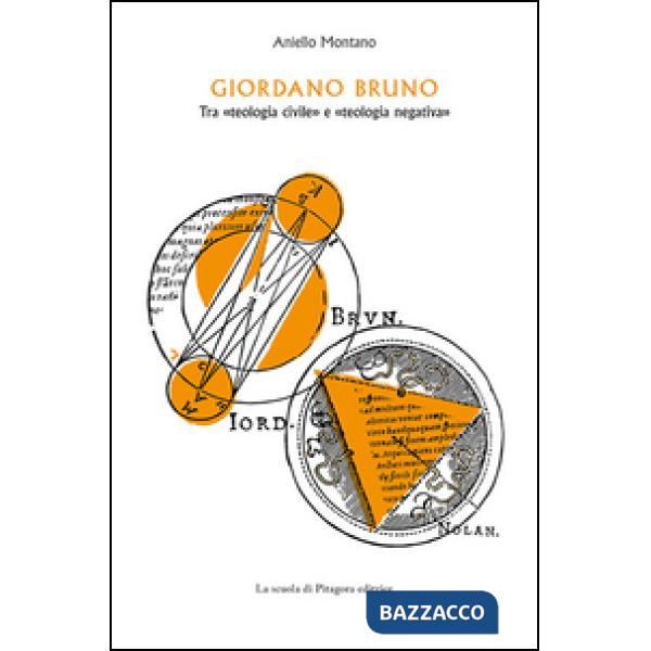 Giordano Bruno. Tra «teologia civile» e «teologia negativa»