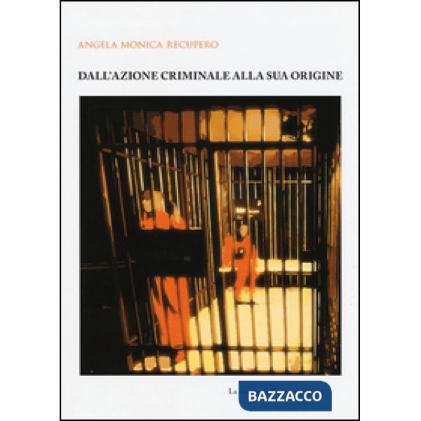 Dall'azione criminale alla sua origine