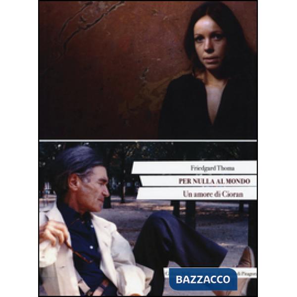 Per nulla al mondo. Un amore di Cioran