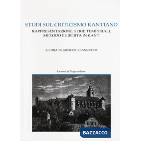 Studi sul criticismo kantiano. Rappresentazione, serie temporali, metodo e libertà in Kant