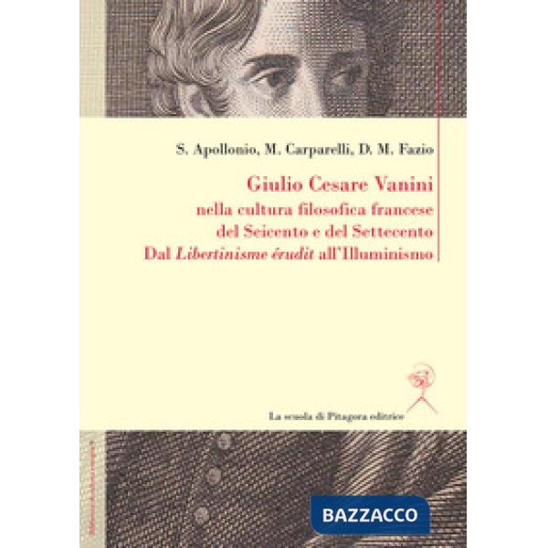 Giulio Cesare Vanini nella cultura filosofica francese del Seicento e del Settec