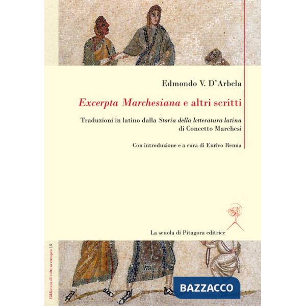 «Excerpta Marchesiana» e altri scritti. Traduzioni in latino dalla «Storia della letteratura latina» di Concetto Marchesi