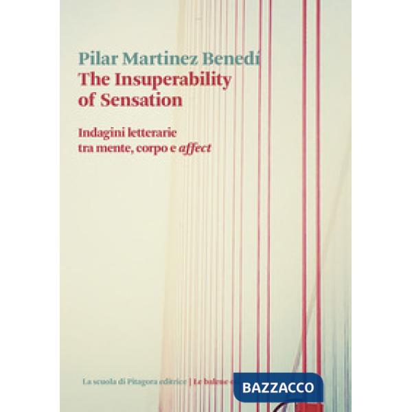 Insuperability of sensation. Indagini letterarie tra mente, corpo e «affect» (The)