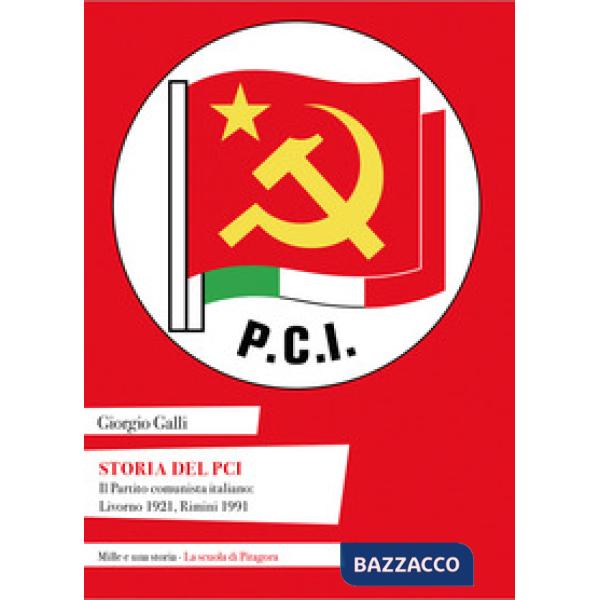 Storia del PCI. Il Partito comunista italiano: Livorno 1921, Rimini 1991