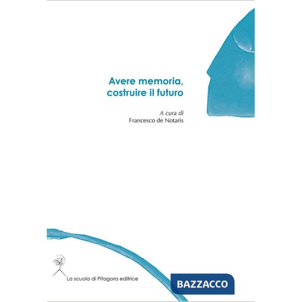 Avere memoria, costruire il futuro