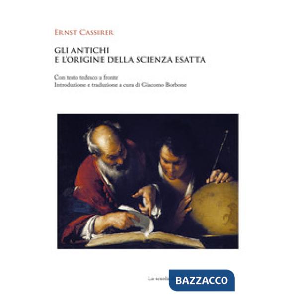 Antichi e l'origine della scienza esatta. Testo tedesco a fronte (Gli)