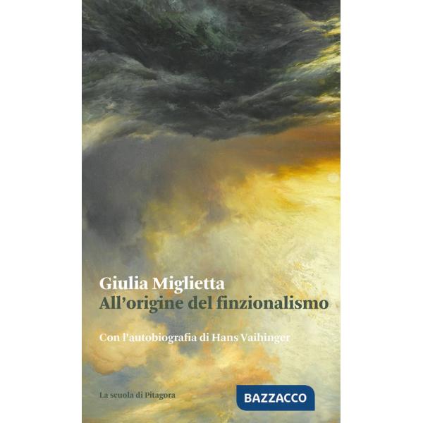 All'origine del finzionalismo. Con l'autobiografia di Hans Vaihinger