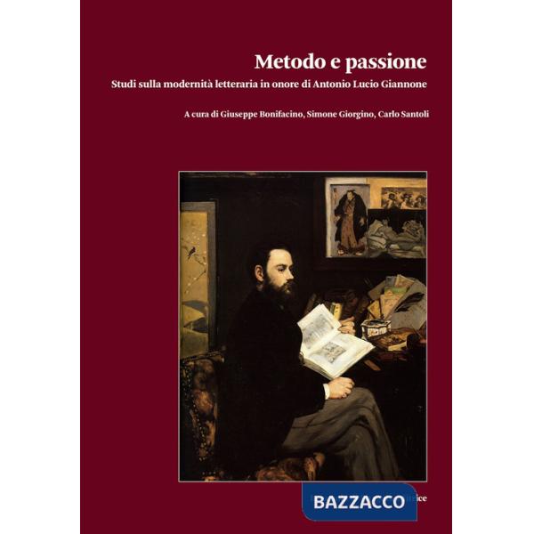 Metodo e passione. Studi sulla modernità letteraria in onore di Antonio Lucio Giannone. Vol. 1