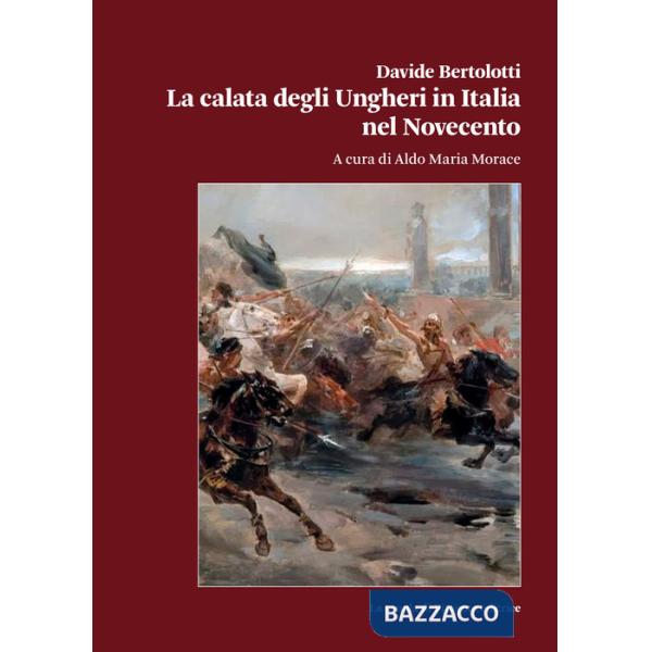 Calata degli Ungheri in Italia nel Novecento (La)