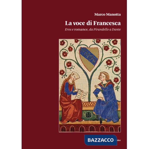 Voce di Francesca. ros e romance, da Pirandello a Dante (La)