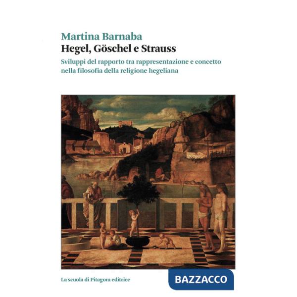 Hegel, Goschel e Strauss. Sviluppi del rapporto tra rappresentazione e concetto nella filosofia della religione hegeliana