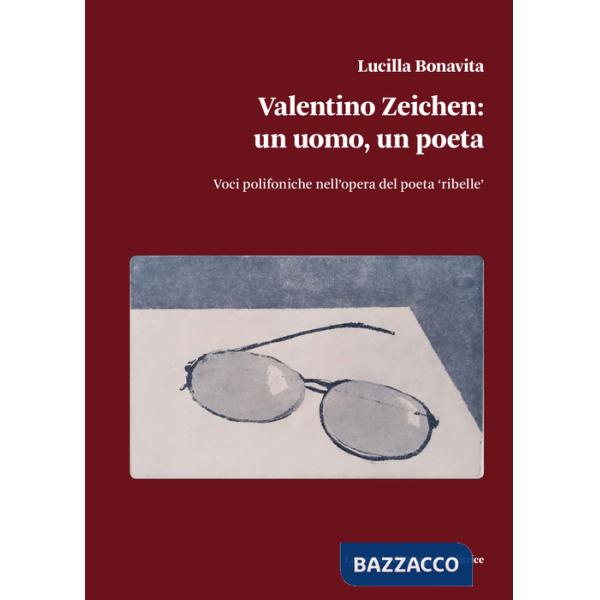 Valentino Zeichen: un uomo, un poeta. Voci polifoniche nell'opera del poeta «ribelle»