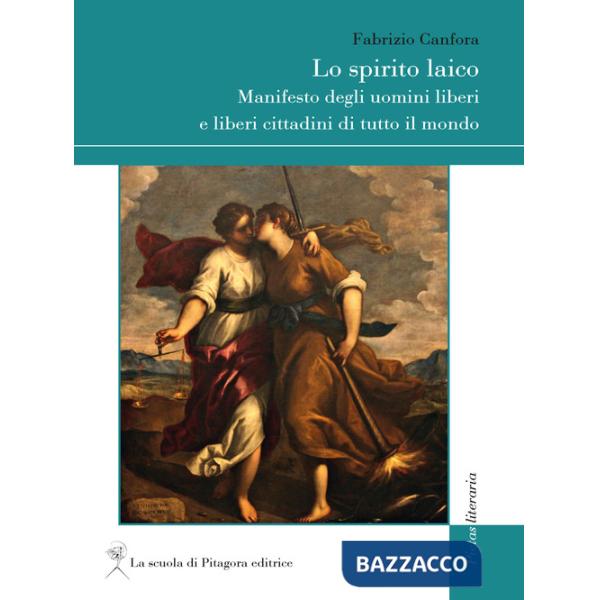 Spirito laico. Manifesto degli uomini liberi e liberi cittadini di tutto il mondo (Lo)