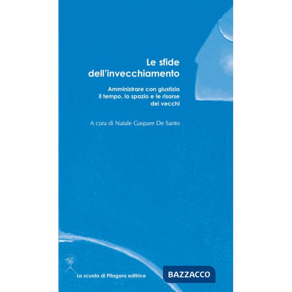 Sfide dell'invecchiamento. Amministrare con giustizia il tempo, lo spazio e le risorse dei vecchi (Le)