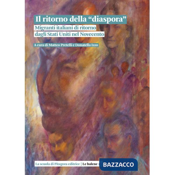 Ritorno della «diaspora». Migranti italiani di ritorno dagli Stati Uniti nel Novecento (Il)