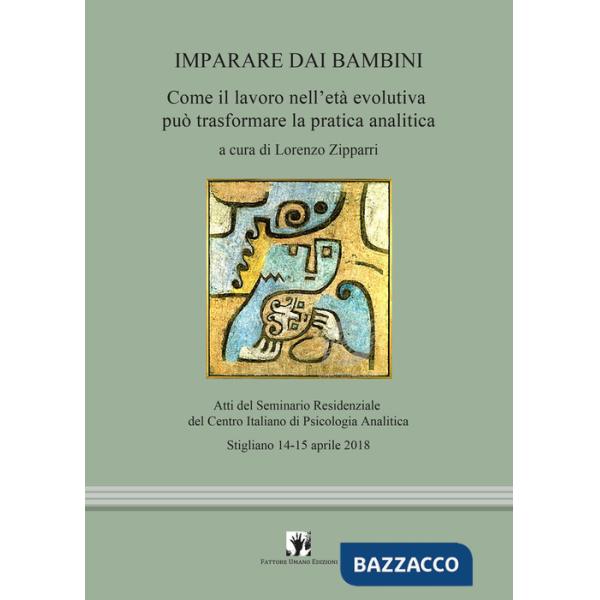 Imparare dai bambini. Come il lavoro in età evolutiva può trasformare la pratica analitica