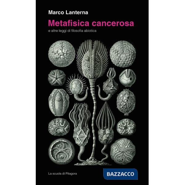 Metafisica cancerosa e altre leggi di filosofia abiotica