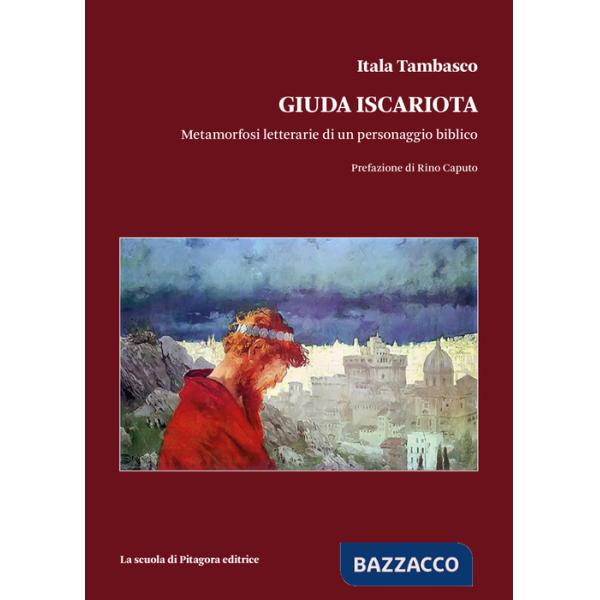 Giuda Iscariota. Metamorfosi letterarie di un personaggio biblico