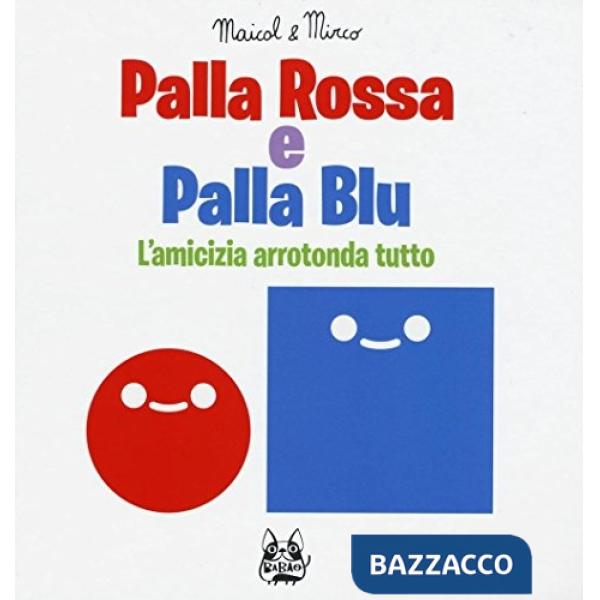 Palla rossa e palla blu. L'amicizia arrotonda tutto. Ediz. illustrata