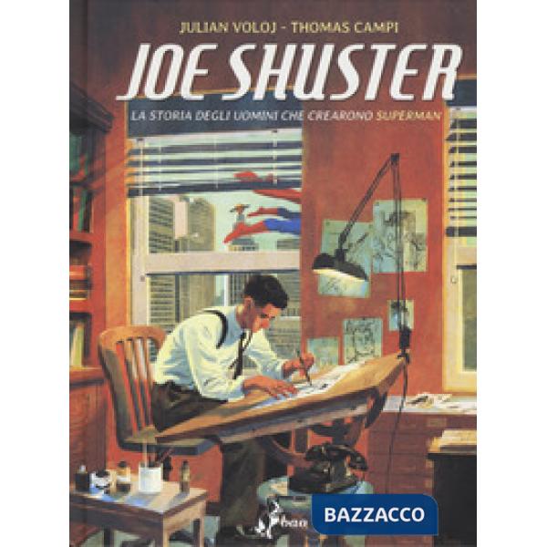 Joe Shuster. La storia degli uomini che crearono Superman