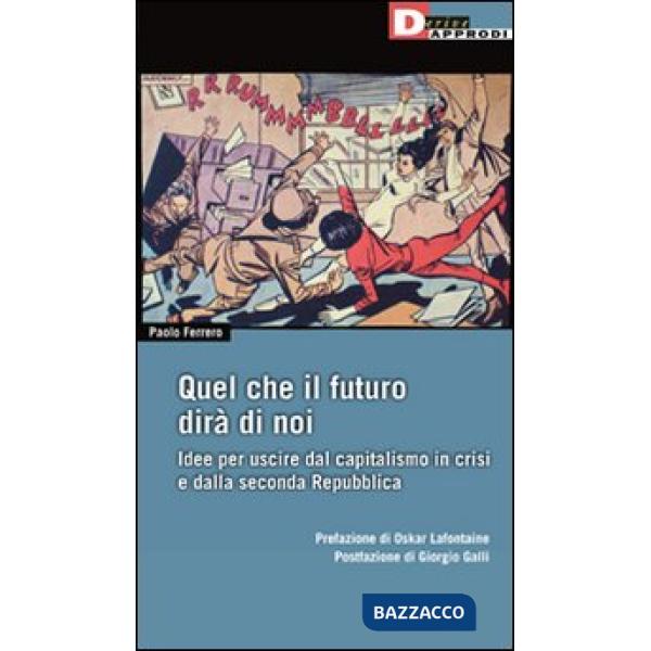 Quel che il futuro dirà di noi. Idee per uscire dal capitalismo in crisi e dalla