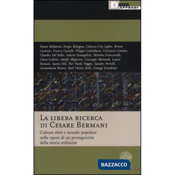 Libera ricerca di Cesare Bermani. Culture altre e mondo popolare nelle opere di 