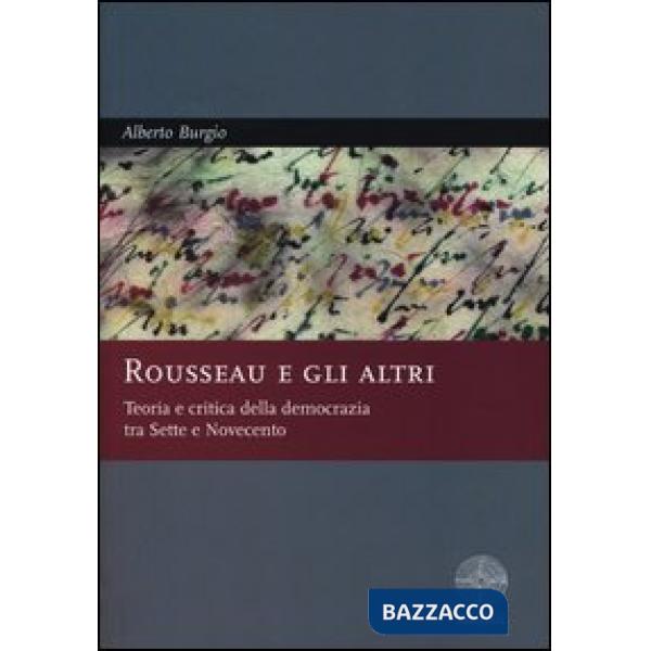 Rousseau e gli altri. Teoria e critica della democrazia tra Sette e Novecento
