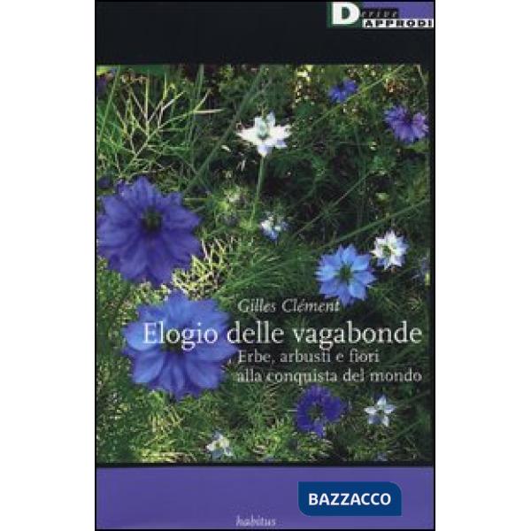 Elogio delle vagabonde. Erbe, arbusti e fiori alla conquista del mondo