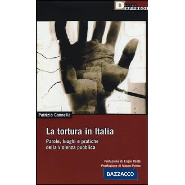 Tortura in Italia. Parole, luoghi e pratiche della violenza pubblica (La)