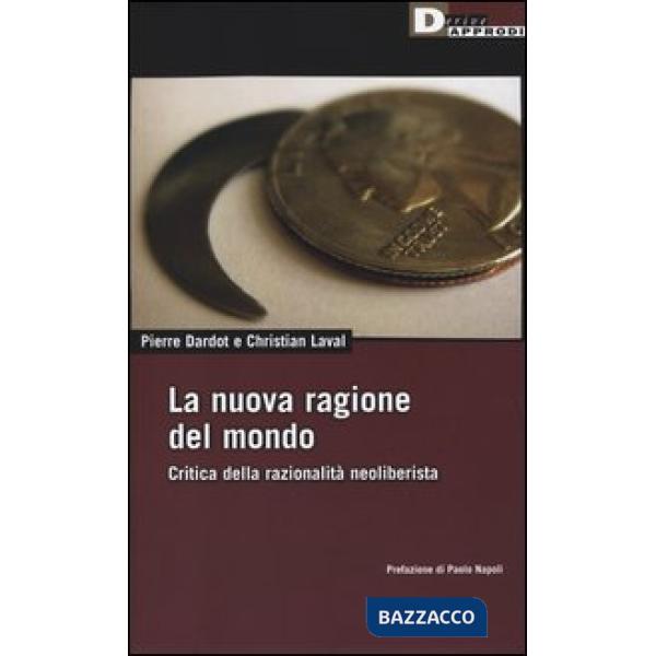 Nuova ragione del mondo. Critica della razionalità neoliberista (La)