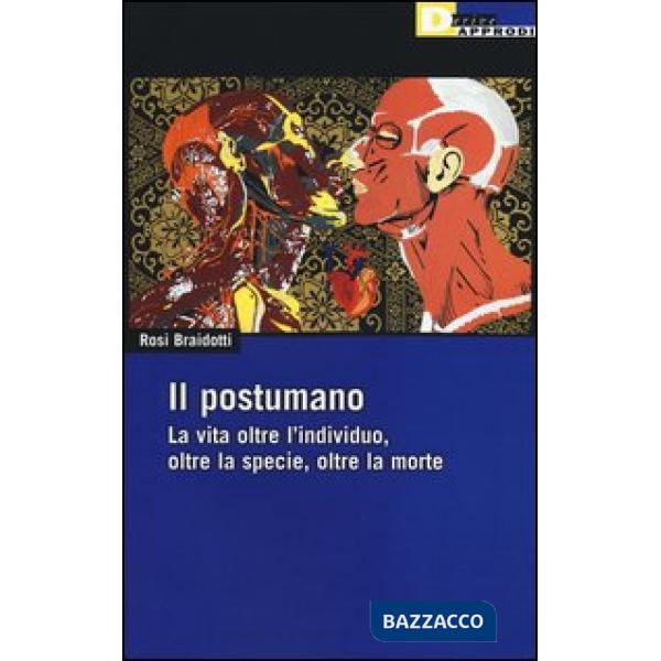 Postumano. La vita oltre l'individuo, oltre la specie, oltre la morte (Il)