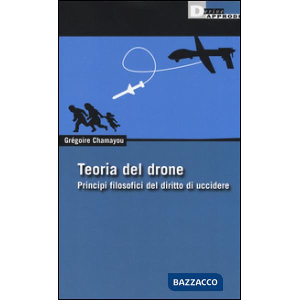 Teoria del drone. Principi filosofici del diritto di uccidere