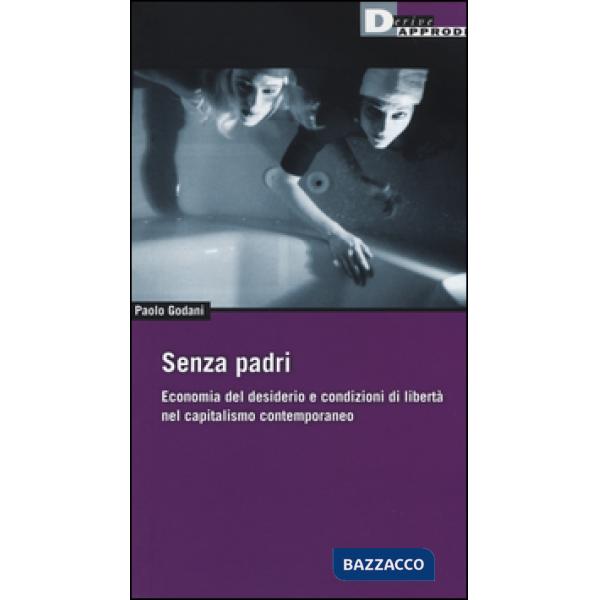 Senza padri. Economia del desiderio e condizioni di libertà nel capitalismo contemporaneo
