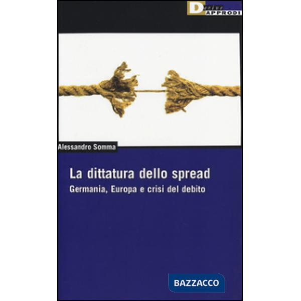 Dittatura dello spread. Germania, Europa e crisi del debito (La)