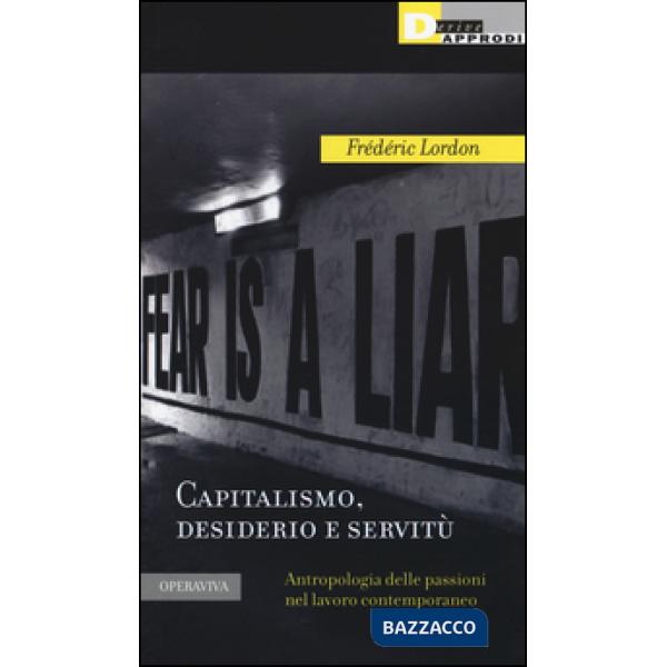 Capitalismo, desiderio e servitù. Antropologia delle passioni nel lavoro contemp