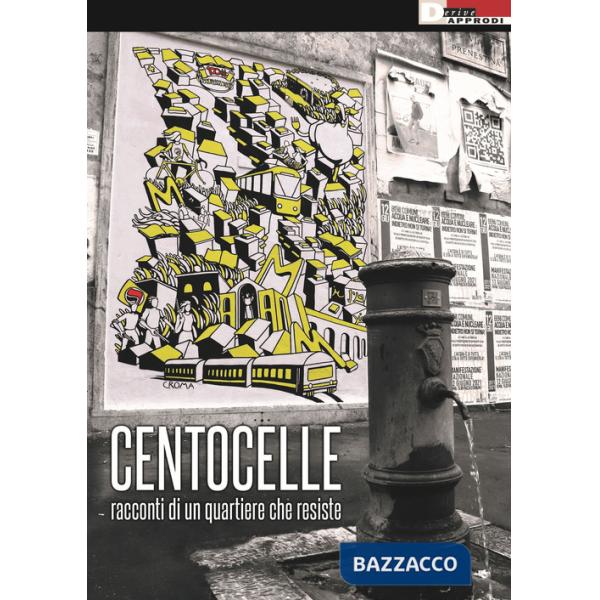Centocelle. Racconti di un quartiere che resiste