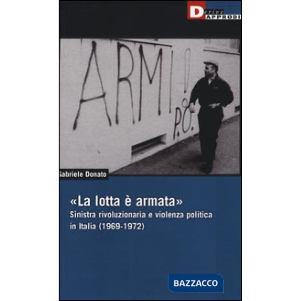 «La lotta è armata». Sinistra rivoluzionaria e violenza politica (1969-1972)