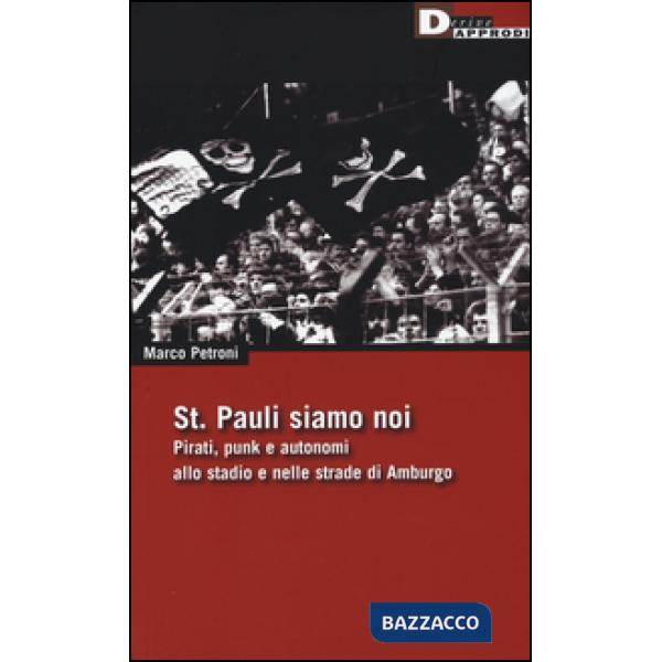 St. Pauli siamo noi. Pirati, punk e autonomi allo stadio e nelle strade di Amburgo