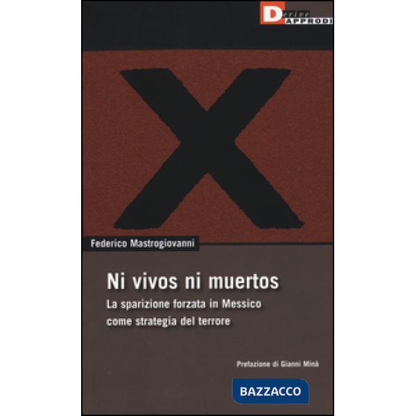 Ni vivos ni muertos. La sparizione forzata in Messico come strategia del terrore
