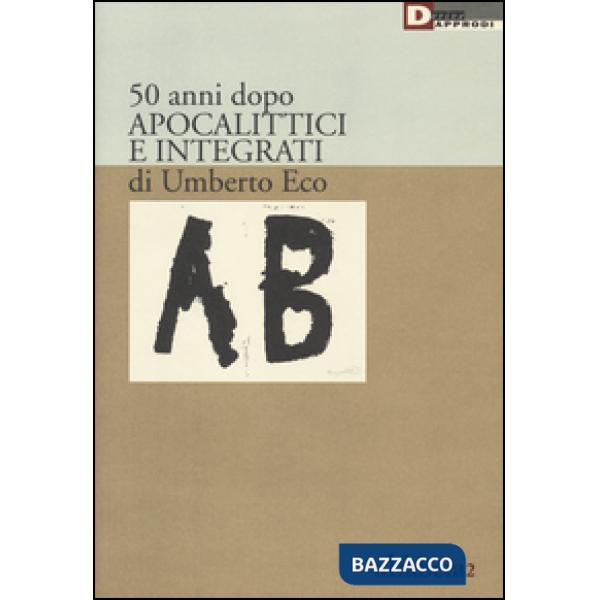 50 anni dopo apocalittici e integrati di Umberto Eco