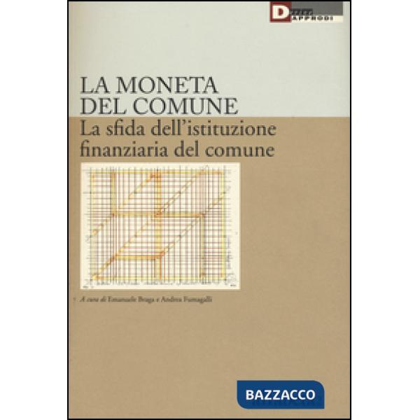 Moneta del comune. La sfida dell'istituzione finanziaria del comune (La)