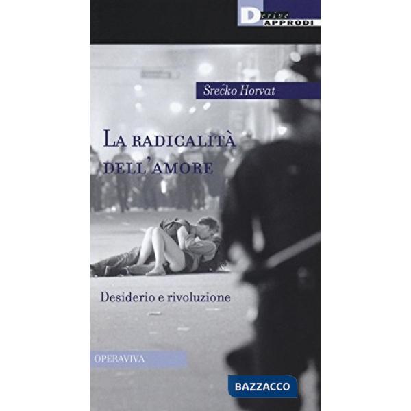 Radicalità dell'amore. Desiderio e rivoluzione (La)