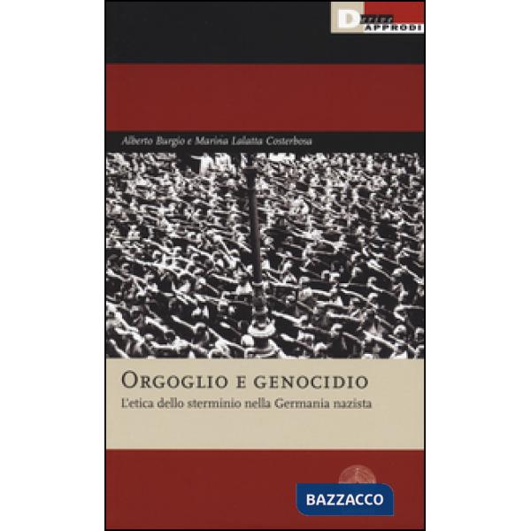 Orgoglio e genocidio. L'etica dello sterminio nella Germania nazista