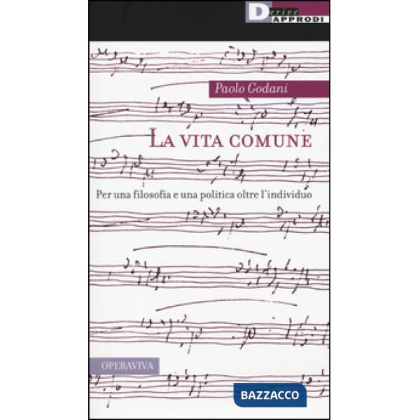 Vita comune. Per una filosofia e una politica oltre l'individuo (La)