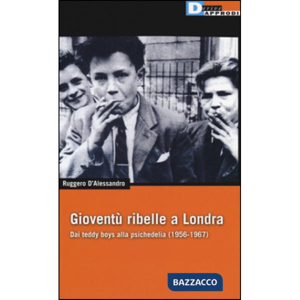 Gioventù ribelle a Londra. Dai teddy boys alla psichedelia (1956-1967)