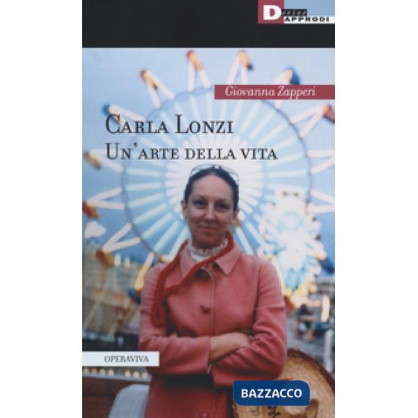 Carla Lonzi. Un'arte della vita