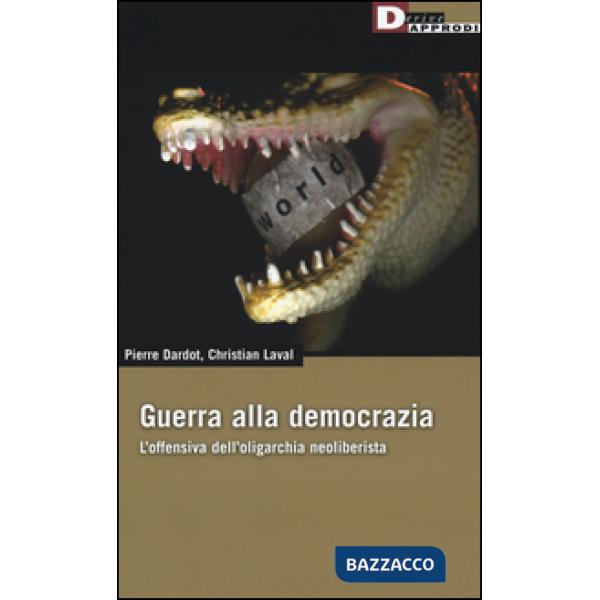 Guerra alla democrazia. L'offensiva dell'oligarchia neoliberista