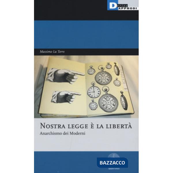 Nostra legge è la libertà. Anarchismo dei moderni